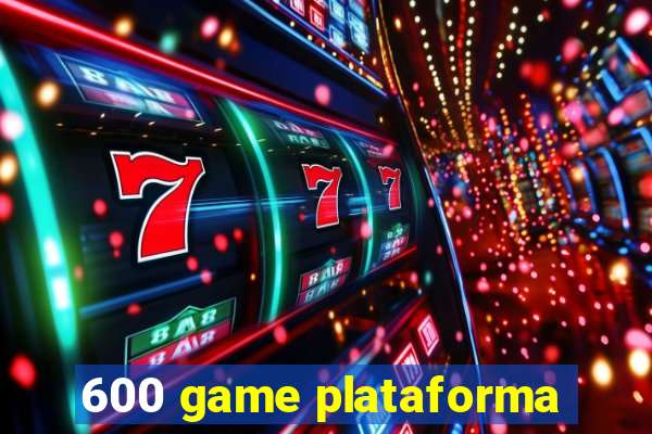 600 game plataforma